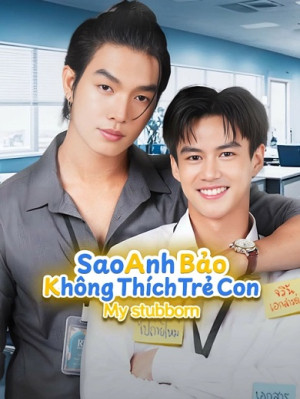 Sao Anh Bảo Không Thích Trẻ Con Sao Anh Bảo Không Thích Trẻ Con